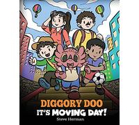 Diggory Doo, It's Moving Day!: A Story about Moving to a New Home, Making New Friends and Going to a New School: 62 (My Dragon Books)