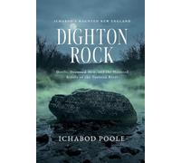 Dighton Rock: Devils, Drowned Men, and the Haunted Riddle of the Taunton River (Ichabod's Haunted New England)