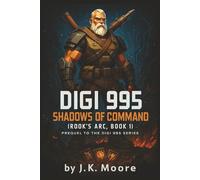 Digi 995: Shadows of Command: Rook Dalton’s Arc - Book 1 Prequel to the Digi 995 Series