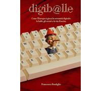 Digiballe: Come l’Europa si gioca la sovranità digitale - le balle, gli errori e la via d’uscita