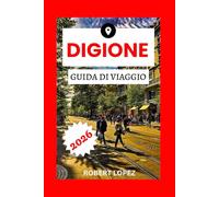 DIGIONE GUIDA DI VIAGGIO 2026