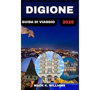 DIGIONE GUIDA DI VIAGGIO 2026: Esplora la ricca storia della città, i sapori locali e le attrazioni nascoste