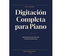 Digitación Completa para Piano: Hojas de práctica para desarrollar la técnica de ambas manos