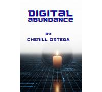 DIGITAL ABUNDANCE: Reclaim Your Attention, Rebuild Your Presence, and Redefine Online Success