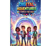 Digital Adventures Stories for Kids: Digital Adventures: Stories for Kids SEL Stories for Kids Who Love Video Games, Technology & Online Worlds-Teamwork, Kindness, Confidence & Screen-Time Balance