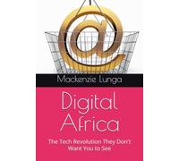 Digital Africa: The Tech Revolution They Don't Want You to See (The New African Library A series by Mackenzie Lunga)