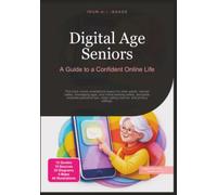 Digital Age Seniors: A Guide to a Confident Online Life (Technology)
