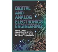 DIGITAL AND ANALOG ELECTRONICS ENGINEERING: Circuit Theory Semiconductor Devices Signal Conditioning and Electronic System Design