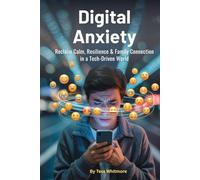 Digital Anxiety: Reclaim Calm, Resilience & Family Connection in a Tech-Driven World (Mind • Life • Growth)