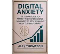 Digital Anxiety: The 14-Day Guide for Marketing Professionals