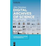 Digital Archives of Science: Revisiting the Vestiges of Knowledge-Making: 12 (Studies in Digital History and Hermeneutics, 12)