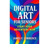 Digital Art for Seniors: Start Your Digital Adventure Now