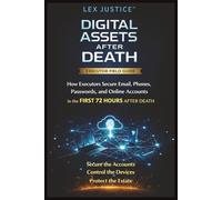 DIGITAL ASSETS AFTER DEATH: How Executors Secure Email, Phones, Passwords, and Online Accounts in the First 72 Hours After Death, Secure the Accounts, ... Protect the Estate (Fraud Defense System™)