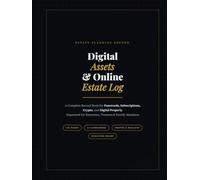 Digital Assets and Online Accounts Estate Log: A Complete Record Book for Passwords, Subscriptions, Crypto, and Digital Property. Organized Estate ... to Manage and Transfer Your Digital Legacy