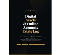 Digital Assets and Online Accounts Estate Log: A Complete Record Book for Passwords, Subscriptions, Crypto, and Digital Property. Organized Estate ... to Manage and Transfer Your Digital Legacy