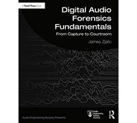 Digital Audio Forensics Fundamentals: From Capture to Courtroom (Audio Engineering Society Presents)