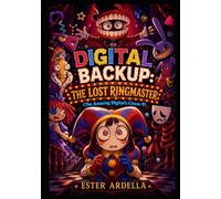 Digital Backup: The Lost Ringmaster (The Amazing Digital’s Circus 9)