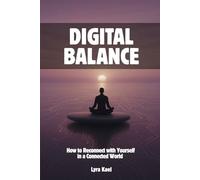 Digital Balance: How to Reconnect with Yourself in a Connected World