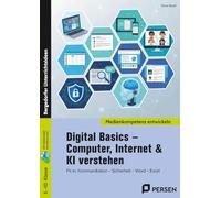 Digital Basics - Computer, Internet & KI verstehen: Fit in: Kommunikation - Sicherheit - Word - Excel (5. bis 10. Klasse)