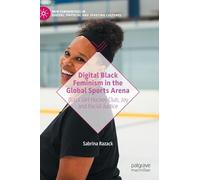 Digital Black Feminism in the Global Sports Arena: Black Girl Hockey Club, Joy and Racial Justice (New Femininities in Digital, Physical and Sporting Cultures)