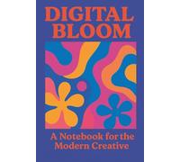 Digital Bloom: A Notebook for the Modern Creative