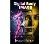Digital Body Image: How Social Media Shapes Self-Perception, Mental Health, and the Fight for Realistic Body Standards