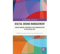 Digital Brand Management: Understanding Consumers and Communication in the Digital Age (Routledge Studies in Marketing)