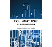 Digital Business Models: Perspectives on Monetisation (Routledge Studies in Innovation, Organizations and Technology)