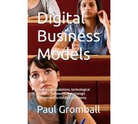 Digital Business Models: Theoretical foundations, technological enablers, frameworks and strategic management in the digital economy