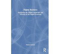 Digital Business: Navigating the Digital Landscape and Thriving in the Digital Economy