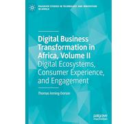 Digital Business Transformation in Africa, Volume II: Digital Ecosystems, Consumer Experience, and Engagement (Palgrave Studies in Technology and Innovation in Africa)