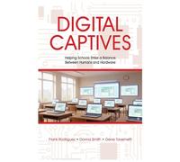 Digital Captives - Helping Schools Strike a Balance Between the Human and the Hardware