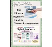 Digital Cash Machine The Ultimate Beginner's Guide to Gumroad