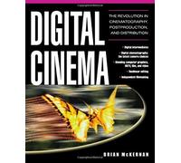 Digital Cinema : The Revolution in Cinematography, Post-Production, and Distribution 1st edition by McKernan, Brian (2005) Paperback