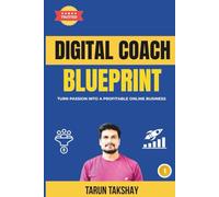 Digital Coach Blueprint: Step-by-Step System to Launch, Scale & Succeed as a Digital Coach (10X Series)