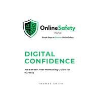 Digital Confidence: 8 Week Guide for Parents: Build your tech confidence, set healthy boundaries, and guide your children with calm and clarity