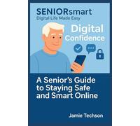 Digital Confidence: A Senior’s Guide to Staying Safe and Smart Online: Learn to use LINE, Facebook, YouTube and more - without fear of scams or mistakes (SENIORsmart: Digital Life Made Easy)