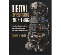 DIGITAL CONTROL SYSTEMS ENGINEERING: A Practical Textbook Guide to Analysis, Design, Simulation, and Real-World Implementation