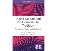 Digital Culture and the Hermeneutic Tradition: Suspicion, Trust, and Dialogue (Routledge Focus on Literature)