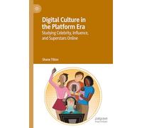 Digital Culture in the Platform Era: Studying Celebrity, Influence, and Superstars Online
