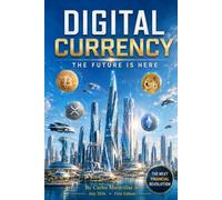 Digital Currency: A Beginners Guide to Cryptocurrency & Blockchain Technology: 1 (The Digital Future is Here)