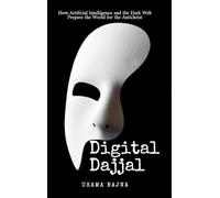 Digital Dajjal: How Artificial Intelligence and the Dark Web Prepare the World for the Antichrist