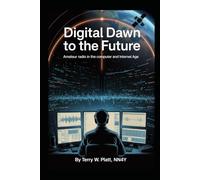 Digital Dawn to the Future: Amateur Radio in the Computer and Internet Age (Ham Radio Books by NN4Y)