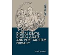 Digital Death, Digital Assets and Post-Mortem Privacy: Theory, Technology and the Law (Future Law)