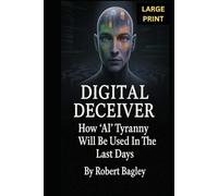 DIGITAL DECEIVER: How AI Tyranny Will Be Used In The Last Days (AI, God's Plan and the Antichrist)