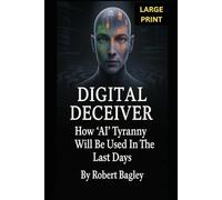DIGITAL DECEIVER: How AI Tyranny Will Be Used In The Last Days (AI, God's Plan and the Antichrist)