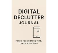 Digital Declutter Journal: Track Your Screen Time, Clean Your Mind