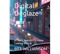 Digital Deglaze: A Chef’s Approach to Home Cooking With AI