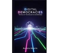 Digital Democracies: The Role of Technology in Governance (The Future of Society and Sociotechnology)