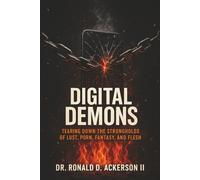 Digital Demons: Tearing Down the Strongholds of Lust, Porn, Fantasy, and Flesh